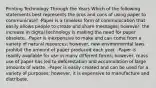 Printing Technology Through the Years Which of the following statements best represents the pros and cons of using paper to communicate? -Paper is a timeless form of communication that easily allows people to create and share messages; however, the increase in digital technology is making the need for paper obsolete. -Paper is inexpensive to make and can come from a variety of natural resources; however, new environmental laws prohibit the amount of paper produced each year. -Paper is readily available for use in many different forms; however, mass use of paper has led to deforestation and accumulation of large amounts of waste. -Paper is easily created and can be used for a variety of purposes; however, it is expensive to manufacture and distribute.