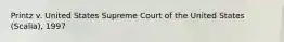 Printz v. United States Supreme Court of the United States (Scalia), 1997