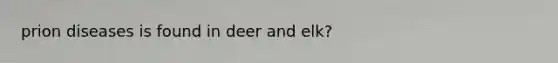 prion diseases is found in deer and elk?