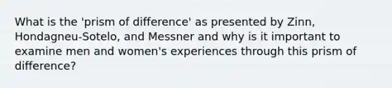 What is the 'prism of difference' as presented by Zinn, Hondagneu-Sotelo, and Messner and why is it important to examine men and women's experiences through this prism of difference?