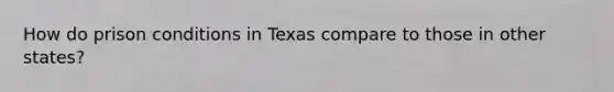 How do prison conditions in Texas compare to those in other states?