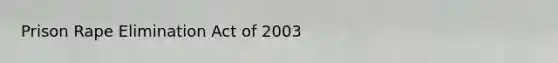 Prison Rape Elimination Act of 2003