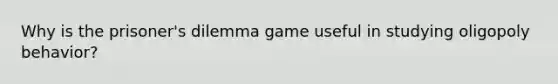 Why is the prisoner's dilemma game useful in studying oligopoly behavior?