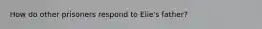 How do other prisoners respond to Elie's father?