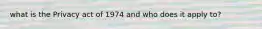 what is the Privacy act of 1974 and who does it apply to?