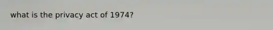 what is the privacy act of 1974?