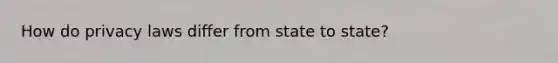 How do privacy laws differ from state to state?