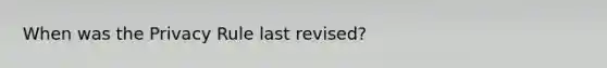 When was the Privacy Rule last revised?