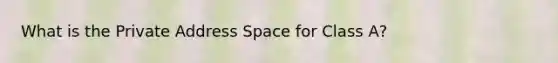 What is the Private Address Space for Class A?