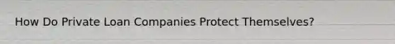 How Do Private Loan Companies Protect Themselves?