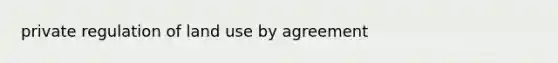 private regulation of land use by agreement