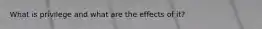What is privilege and what are the effects of it?