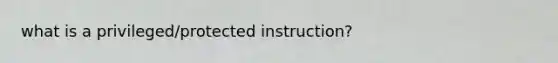 what is a privileged/protected instruction?