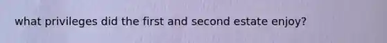 what privileges did the first and second estate enjoy?