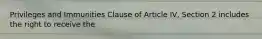 Privileges and Immunities Clause of Article IV, Section 2 includes the right to receive the