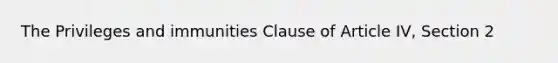 The Privileges and immunities Clause of Article IV, Section 2