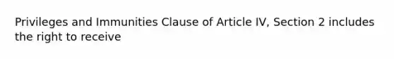 Privileges and Immunities Clause of Article IV, Section 2 includes the right to receive