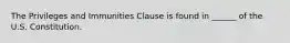 The Privileges and Immunities Clause is found in ______ of the U.S. Constitution.