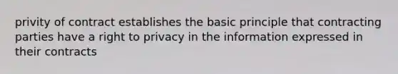 privity of contract establishes the basic principle that contracting parties have a right to privacy in the information expressed in their contracts