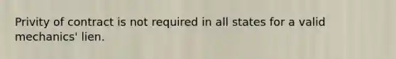 Privity of contract is not required in all states for a valid mechanics' lien.