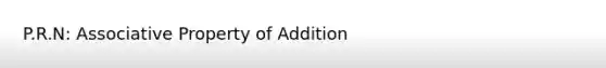 P.R.N: Associative Property of Addition