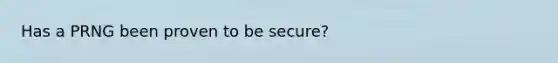 Has a PRNG been proven to be secure?