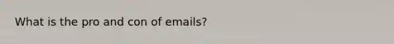 What is the pro and con of emails?