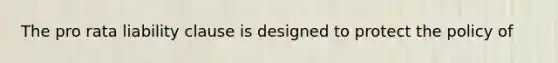 The pro rata liability clause is designed to protect the policy of