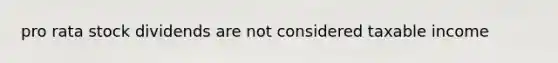 pro rata stock dividends are not considered taxable income
