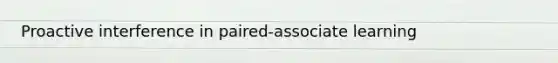 Proactive interference in paired-associate learning