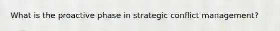 What is the proactive phase in strategic conflict management?