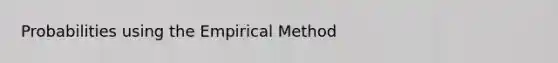 Probabilities using the Empirical Method