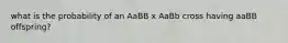 what is the probability of an AaBB x AaBb cross having aaBB offspring?