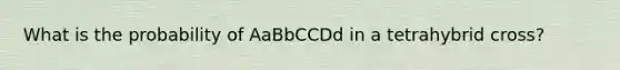 What is the probability of AaBbCCDd in a tetrahybrid cross?