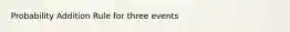 Probability Addition Rule for three events