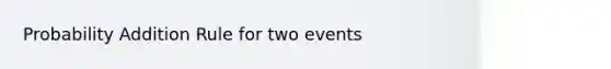 Probability Addition Rule for two events