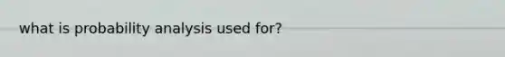 what is probability analysis used for?