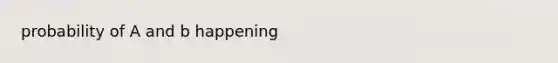 probability of A and b happening