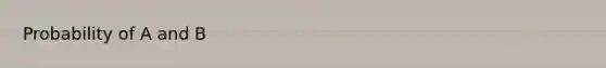 Probability of A and B