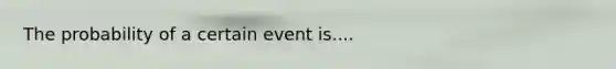 The probability of a certain event is....