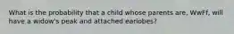 What is the probability that a child whose parents are, WwFf, will have a widow's peak and attached earlobes?