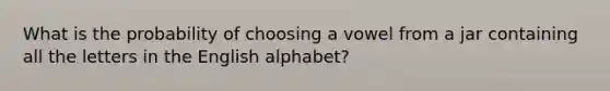 What is the probability of choosing a vowel from a jar containing all the letters in the English alphabet?