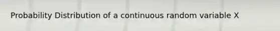 Probability Distribution of a continuous random variable X