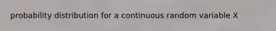 probability distribution for a continuous random variable X