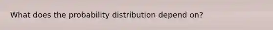 What does the probability distribution depend on?