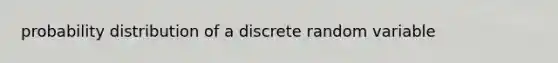 probability distribution of a discrete random variable