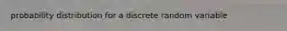 probability distribution for a discrete random variable