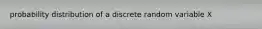 probability distribution of a discrete random variable X