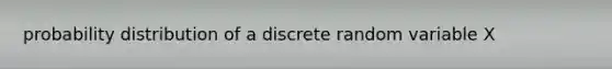 probability distribution of a discrete random variable X
