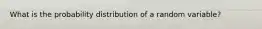 What is the probability distribution of a random variable?